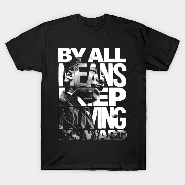 By All Means Keep Moving! T-Shirt by Aefe